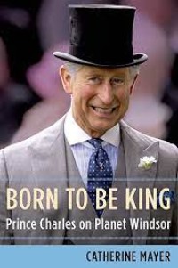 Born To Be King : prince charles on planet windsor