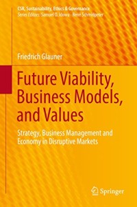 Future viability busines models, and values : strategy, business management and economy in distruptive markets