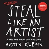 Steal Like An Artist : to things nobody told you about being creative