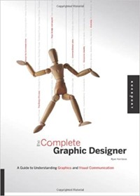 The complete graphic designer : a guide to understanding graphics and visual communication